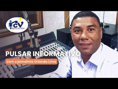 Pulsar Informativo RCV com o jornalista Orlando Lima - 19 Agosto 2026
